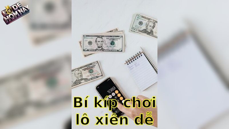 Bí kíp chơi lô xiên dễ trúng – Mẹo vàng gia tăng cơ hội chiến thắng