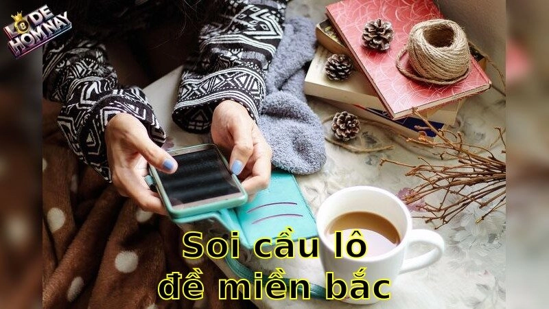 Soi cầu lô đề miền Bắc hôm nay – Dự đoán chính xác số đẹp 2025