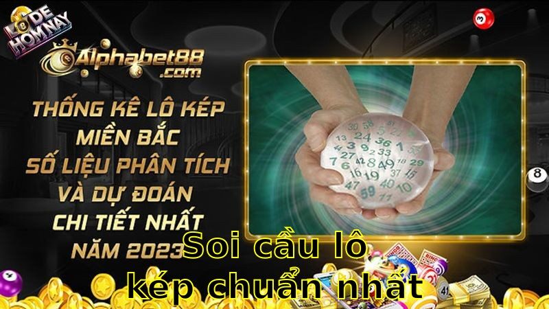 Soi cầu lô kép chuẩn nhất hôm nay – Công thức vàng đánh đâu trúng đó 2025