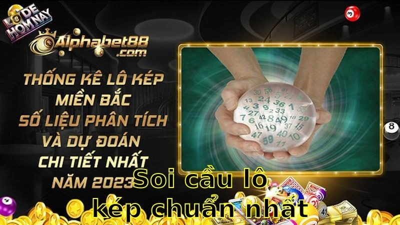 Soi cầu lô kép chuẩn nhất hôm nay – Công thức vàng đánh đâu trúng đó 2025