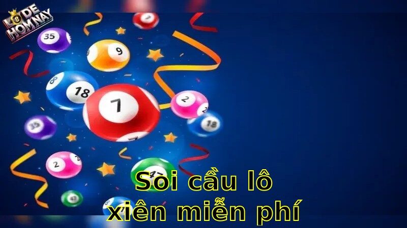 Soi cầu lô xiên miễn phí hôm nay – Cơ hội vàng không thể bỏ lỡ 2025
